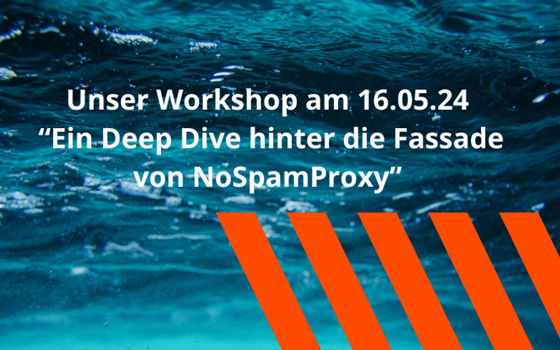 Unser Workshop “Ein Deep Dive hinter die Fassade von NoSpamProxy” (3).png